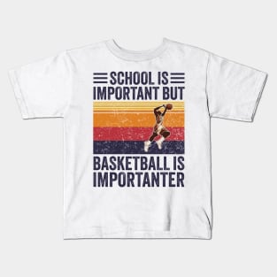 Basketball Is Importanter ~ School Is Important But Basketball Is Importanter Kids T-Shirt